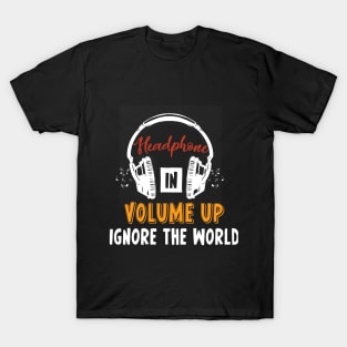 Headphones In Volume Up Ignore The World T-Shirt